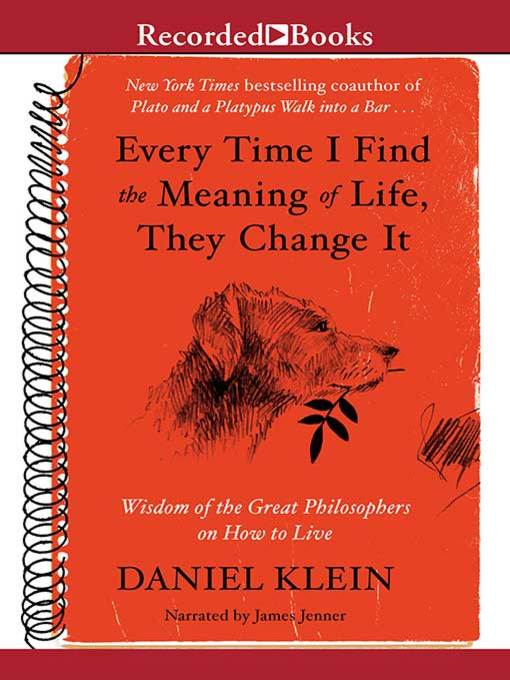 Title details for Every Time I Find the Meaning of Life, They Change It by Daniel Klein - Available
